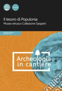 Il tesoro di Populonia. Museo etrusco Collezione Gasparri libro di Megale C. (cur.); Fusi M. (cur.)