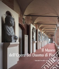 Il Museo dell'Opera del Duomo di Pisa. Ediz. illustrata libro di Garzella G. (cur.); Collareta M. (cur.)