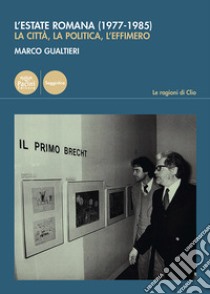 L'estate romana (1977-1985). La città, la politica, l'effimero libro di Gualtieri Marco