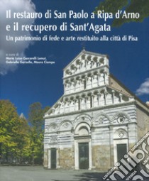 Il restauro di San Paolo a Ripa d'Arno e il recupero di Sant'Agata. Un patrimonio di fede e arte restituito alla città di Pisa. Ediz. illustrata libro di Ceccarelli Lemut M. L. (cur.); Garzella G. (cur.); Ciampa M. (cur.)