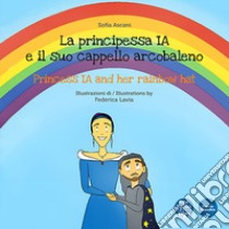 La principessa Ia e il suo cappello arcobaleno-The princess Ia and her rainbow hat. Ediz. illustrata libro di Ascani Sofia