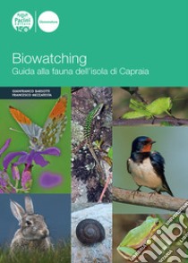 Biowatching. Guida alla fauna dell'Isola di Capraia libro di Barsotti Gianfranco; Mezzatesta Francesco