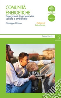 Comunità energetiche. Esperimenti di generatività sociale e ambientale libro di Milano Giuseppe