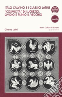 Italo Calvino e i classici latini. «Cosmicità» di Lucrezio, Ovidio e Plinio il Vecchio libro di Latini Ginevra