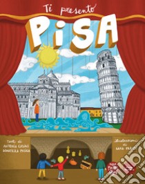 Ti presento Pisa libro di Casini Antonia; Puliga Donatella