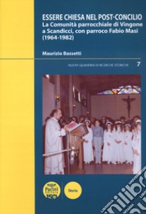 Essere chiesa nel post-concilio. La comunità parrocchiale di Vingone a Scandicci, con parroco Fabio Masi (1964-1982) libro di Bassetti Maurizio