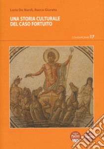 Una storia culturale del caso fortuito libro di De Nardi Loris; Giurato Rocco