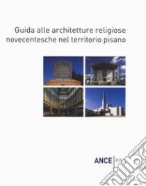 Guida alle architetture religiose novecentesche nel territorio pisano libro di Bracaloni Federico; Dringoli Massimo; Renzoni Stefano