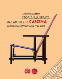 Storia illustrata del mobile di Cascina. La Mostra Campionaria 1922-2022. Ediz. illustrata libro di Martini Antonio