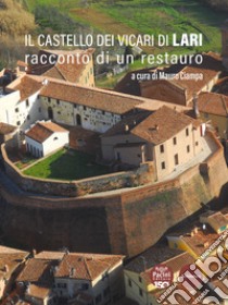 Il castello dei Vicari di Lari. Racconto di un restauro libro di Ciampa M. (cur.)