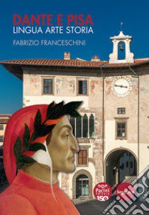 Dante e Pisa. Lingua arte storia libro di Franceschini Fabrizio