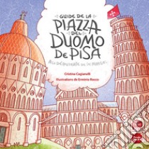 Guide de la piazza del duomo de Pisa. A la découverte de ses miracles libro di Cagianelli Cristina