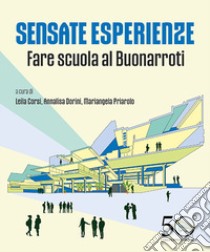 Sensate esperienze. Fare scuola al Buonarroti libro di Corsi L. (cur.); Dorini A. (cur.); Priarolo M. (cur.)