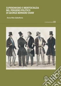 Superomismo e meritocrazia nel pensiero politico di George Bernard Shaw libro di Gabellone Anna Rita