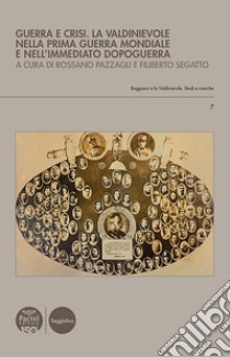 Guerra e crisi. La Valdinievole nella Prima guerra mondiale e nell'immediato dopoguerra libro di Pazzagli R. (cur.); Segatto F. (cur.)