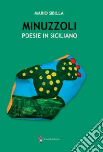 Minuzzoli. Poesie in siciliano libro di Sibilla Mario