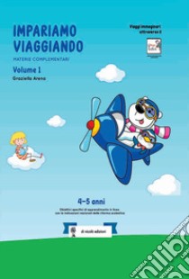 Impariamo viaggiando. Materie complementari. 4-5 anni libro di Arena Graziella