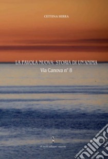 La favola nuova: storia di un'anima Via Canova n° 8 libro di Serra Cettina