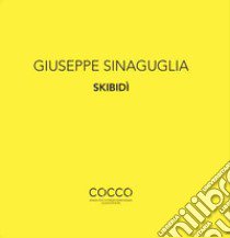 Giuseppe Sinaguglia. Skibidì. Ediz. italiana e inglese libro di Faranda L. (cur.)