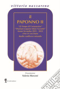 Il Paponno II. «al Tempo di Coronavirus» «Diarium Loquens Inlusi tacentis» Annus Secundus 2021-22 virus et vaccinum duello conflixere mirando libro di Nazzareno Vittorio