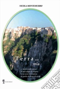 Terra... mia. molte volte penso al mio paese di origine terra nera circondata di giallo di rosso di verde libro di Montemurro Nicola