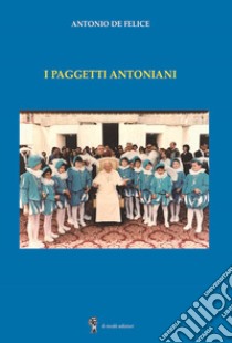 I paggetti antoniani libro di De Felice Antonio
