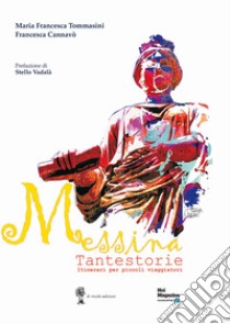 Messina Tantestorie. Itinerari per piccoli viaggiatori libro di Tommasini Maria Francesca; Cannavò Francesca