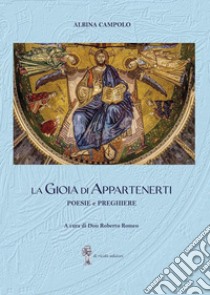 La gioia di appartenerti. Poesie e preghiere libro di Campolo Albina; Romeo R. (cur.)