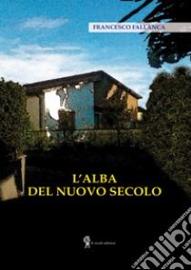 L'alba del nuovo secolo libro di Fallanca Francesco