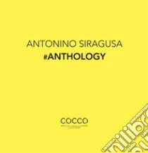 Antonino Siragusa. #Anthology. Ediz. multilingue libro di Faranda L. (cur.)