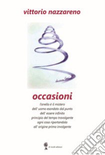 Occasioni. Il tempo pungente persone e cose eterne le rende libro di Nazzareno Vittorio