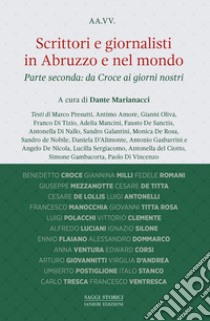Scrittori e giornalisti in Abruzzo e nel mondo. Vol. 2: Da Croce ai giorni nostri libro di Marianacci D. (cur.)