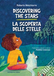 Discovering the stars-La scoperta delle stelle. Ediz. bilingue libro di Melchiorre Roberto