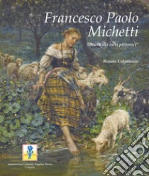 Francesco Paolo Michetti. «Poeta dei cicli pittorici». Ediz. a colori libro di Colantonio Renato