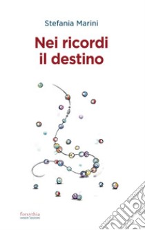 Nei ricordi il destino libro di Marini Stefania