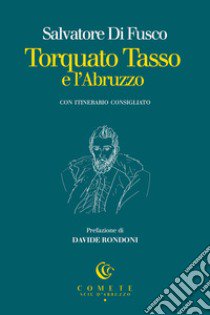 Torquato Tasso e l'Abruzzo libro di Di Fusco Salvatore; Millanta P. (cur.)