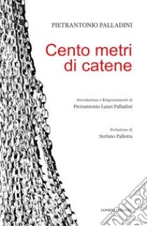 Cento metri di catene libro di Palladini Pietrantonio