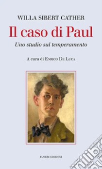 Il caso di Paul. Uno studio sul temperamento libro di Cather Willa; De Luca E. (cur.)