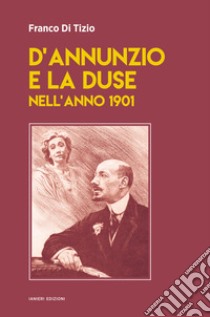 D'Annunzio e la Duse nell'anno 1901 libro di Di Tizio Franco