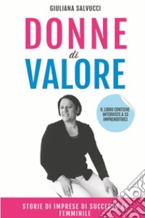 Donne di valore. Storie di imprese di successo al femminile. Nuova ediz. libro di Salvucci Giuliana