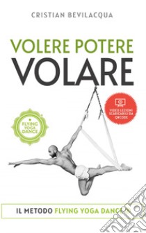 Volere potere volare. Con video lezioni libro di Bevilacqua Cristian