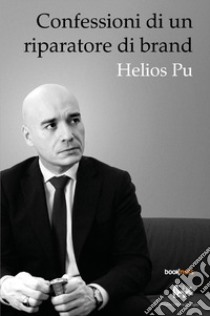 Confessioni di un riparatore di brand libro di Pu Helios