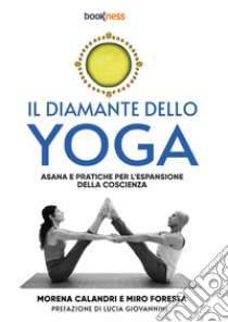 Il diamante dello yoga. Asana e pratiche per l'espansione della coscienza libro di Calandri Morena; Foresta Miro