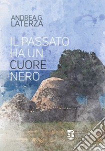 Il passato ha un cuore nero libro di Laterza Andrea