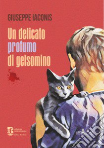 Un delicato profumo di gelsomino libro di Iaconis Giuseppe