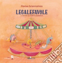 Legalefavole. E i mistini del pianeta sognimisti libro di Sciannamea Florisa