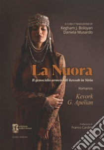 La nuora. Il genocidio armeno di Kessab in Siria libro di Apelian Kevork G.; Boloyan K. J. (cur.)