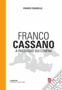 Franco Cassano. A passeggio sui confini libro di Chiarello Franco