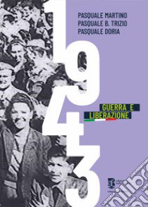 1943. Guerra e liberazione libro di Martino Pasquale; Trizio Pasquale B.; Doria Pasquale