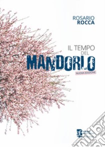 Il tempo del mandorlo. Nuova ediz. libro di Rocca Rosario